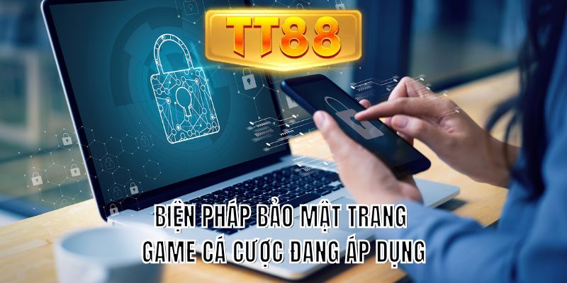 Biện pháp bảo mật trang game cá cược đang áp dụng 