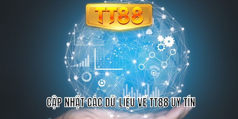 Cập nhật các dữ liệu về TT88 uy tín