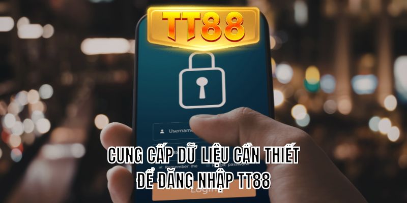 Cung cấp dữ liệu cần thiết để đăng nhập TT88