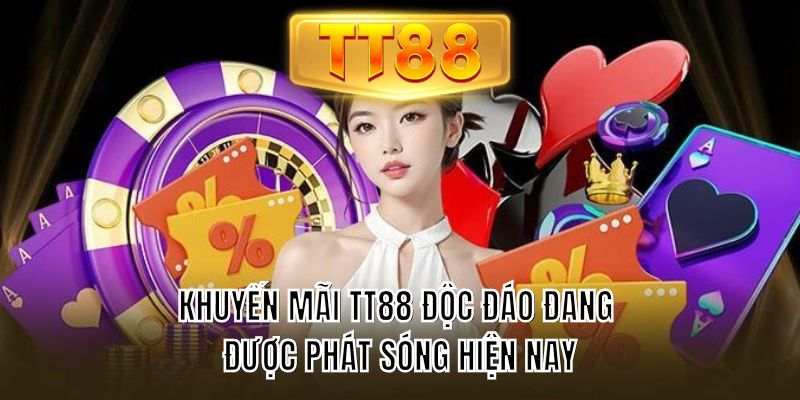 Khuyến mãi TT88 độc đáo đang được phát sóng hiện nay