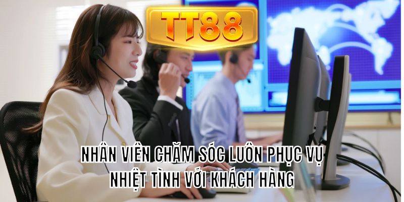 Nhân viên chăm sóc luôn phục vụ nhiệt tình với khách hàng