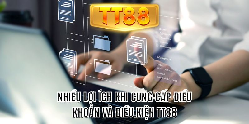 Nhiều lợi ích khi cung cấp điều khoản và điều kiện TT88