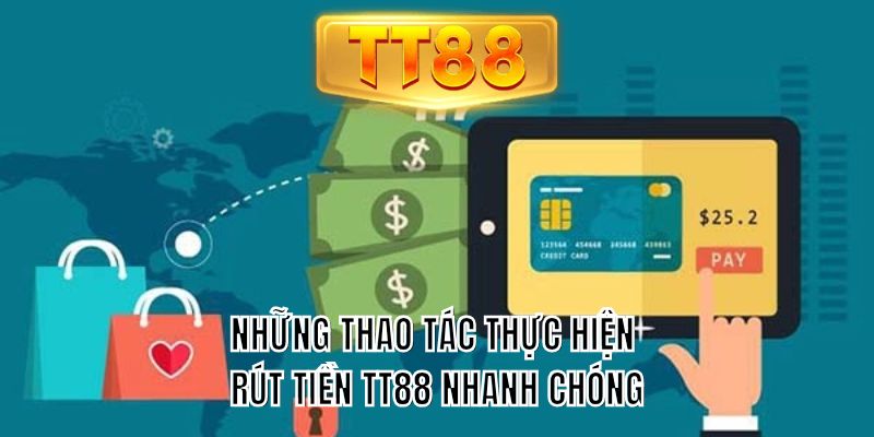 Những thao tác thực hiện rút tiền TT88 nhanh chóng