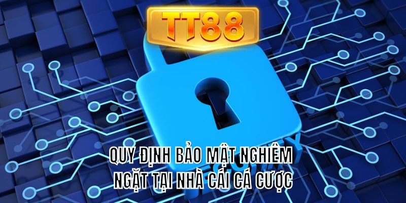 Quy định bảo mật nghiêm ngặt tại nhà cái cá cược
