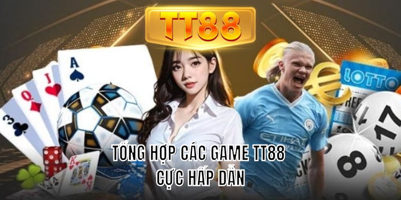 Tổng hợp các game TT88 cực hấp dẫn