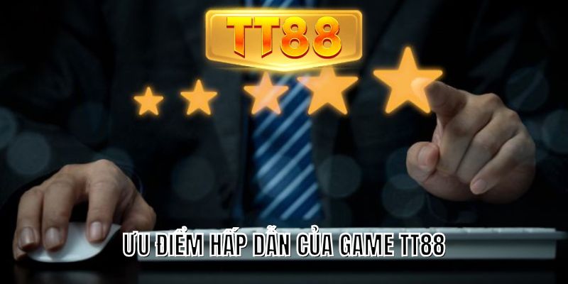 Ưu điểm hấp dẫn của game TT88
