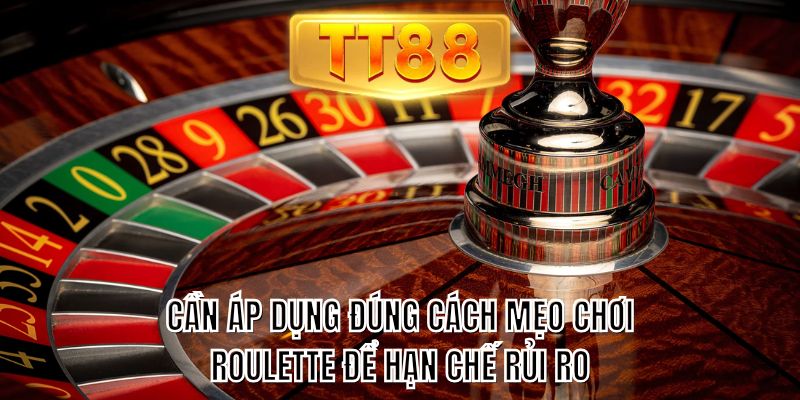 Cần áp dụng đúng cách mẹo chơi roulette để hạn chế rủi ro