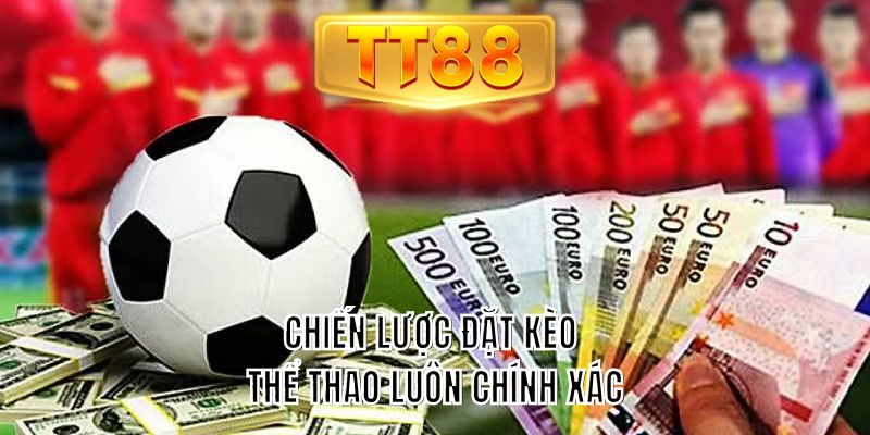 Chiến lược đặt kèo thể thao luôn chính xác