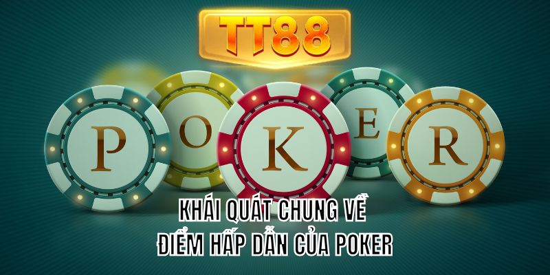 Khái quát chung về điểm hấp dẫn của Poker