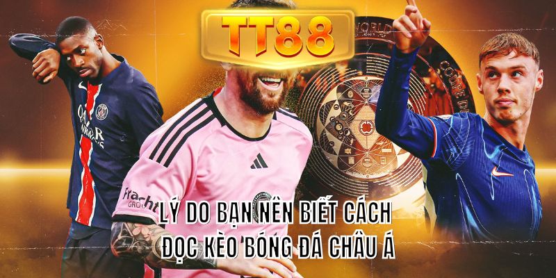 Lý do bạn nên biết cách đọc kèo bóng đá Châu Á