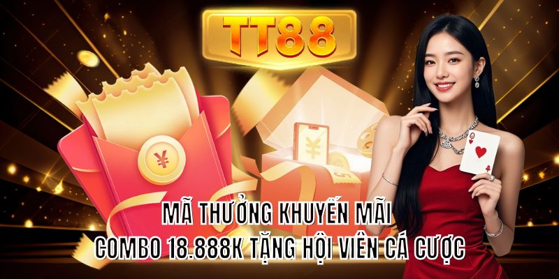 Mã thưởng khuyến mãi combo 18.888K tặng hội viên cá cược