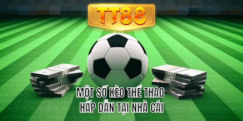 Một số kèo thể thao hấp dẫn tại nhà cái