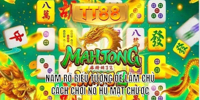 Nắm rõ biểu tượng để làm chủ cách chơi nổ hũ mạt chược