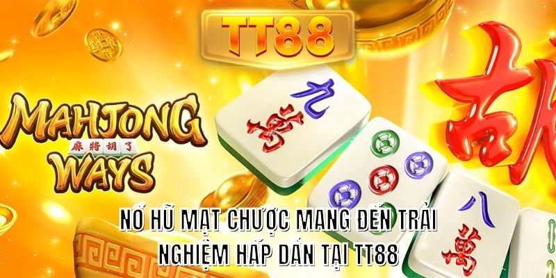 Nổ hũ mạt chược mang đến trải nghiệm hấp dẫn tại TT88