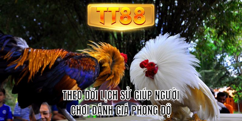 Theo dõi lịch sử giúp người chơi đánh giá phong độ
