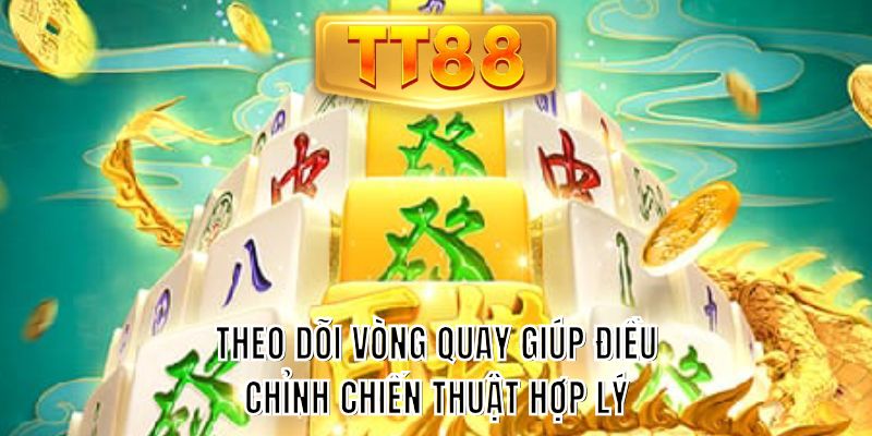 Theo dõi vòng quay giúp điều chỉnh chiến thuật hợp lý