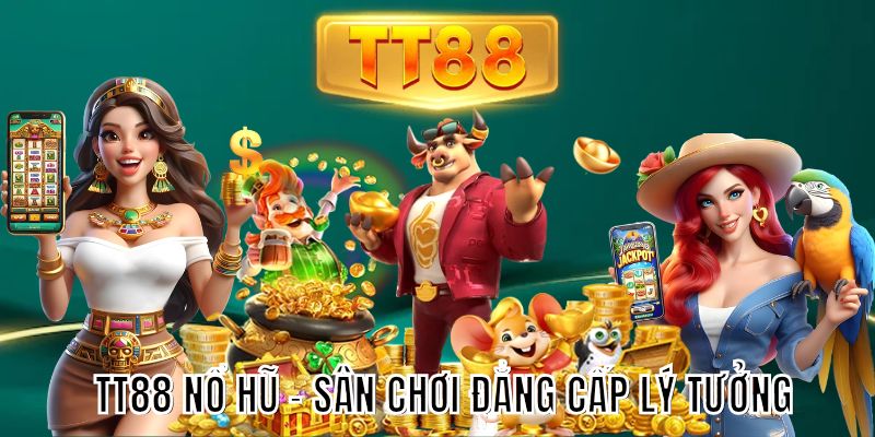TT88 nổ hũ - Sân chơi đẳng cấp lý tưởng